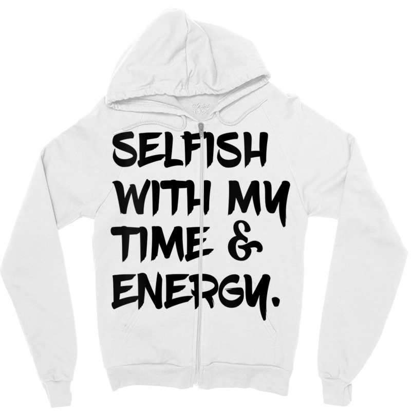 Womens Selfish With My Time & Energy V Neck T Shirt Zipper Hoodie by nyce | Artistshot