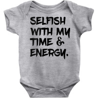 Womens Selfish With My Time & Energy V Neck T Shirt Baby Bodysuit | Artistshot