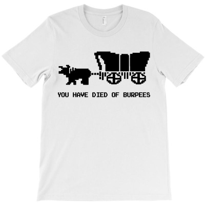 You Have Died Of Burpees T-shirt Designed By Eddie A Mackinnon
