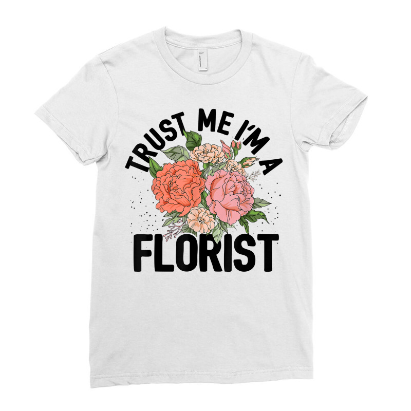 Trust Me I'm A Florist Gardening Botanical Flowers Plants T Shirt Ladies Fitted T-Shirt by cm-arts | Artistshot