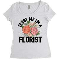 Trust Me I'm A Florist Gardening Botanical Flowers Plants T Shirt Women's Triblend Scoop T-shirt | Artistshot