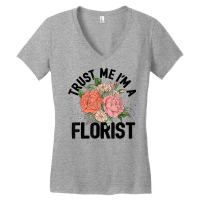 Trust Me I'm A Florist Gardening Botanical Flowers Plants T Shirt Women's V-neck T-shirt | Artistshot