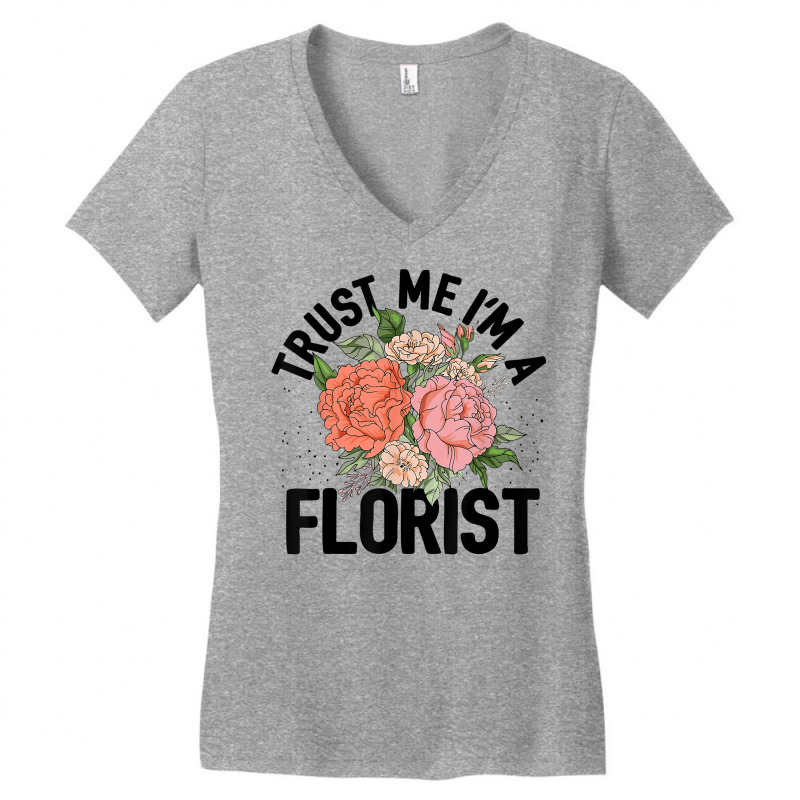 Trust Me I'm A Florist Gardening Botanical Flowers Plants T Shirt Women's V-Neck T-Shirt by cm-arts | Artistshot