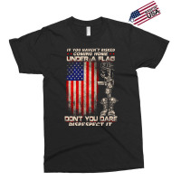 If You Haven't Risked Coming Home Under A American Flag Sweatshirt Exclusive T-shirt | Artistshot