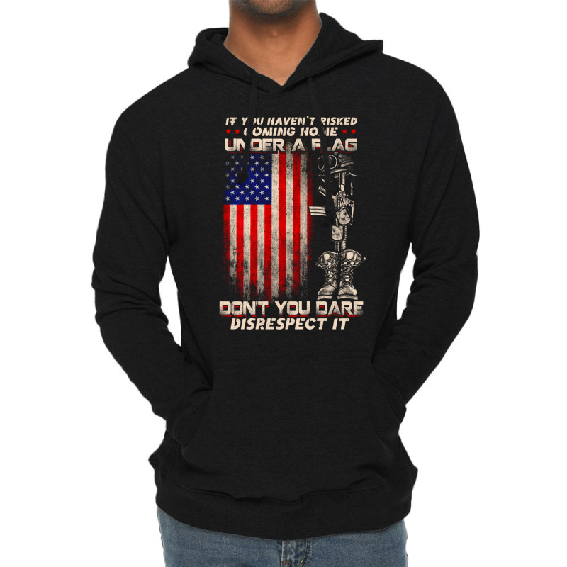 If You Haven't Risked Coming Home Under A American Flag Sweatshirt Lightweight Hoodie | Artistshot