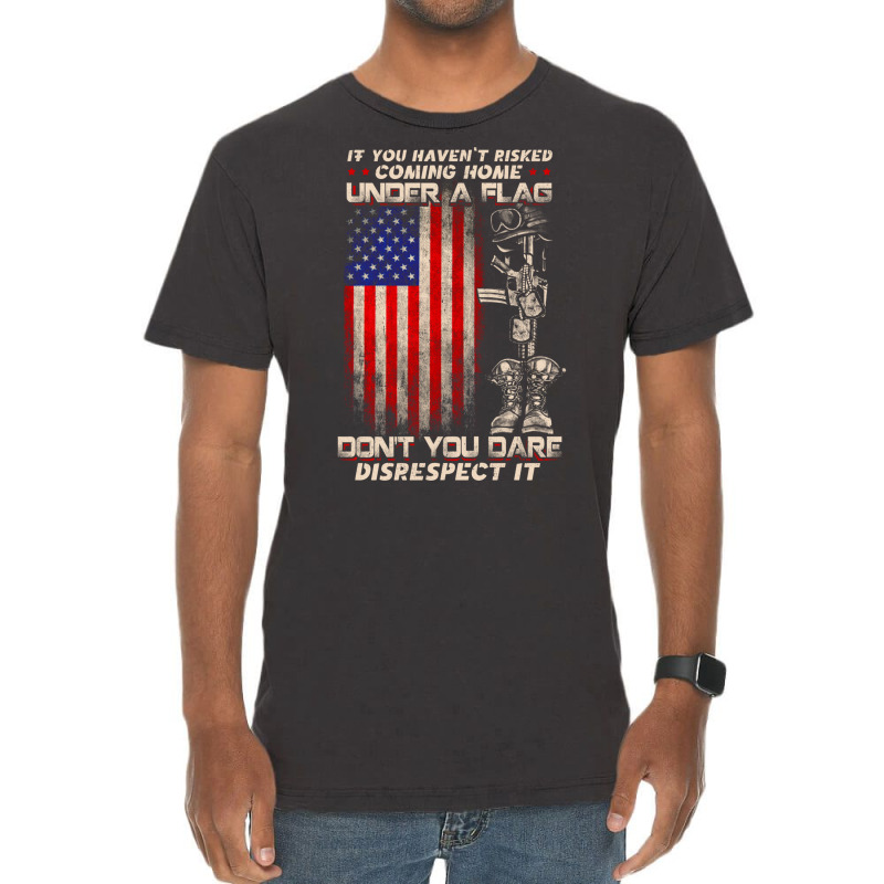 If You Haven't Risked Coming Home Under A American Flag Sweatshirt Vintage T-shirt | Artistshot