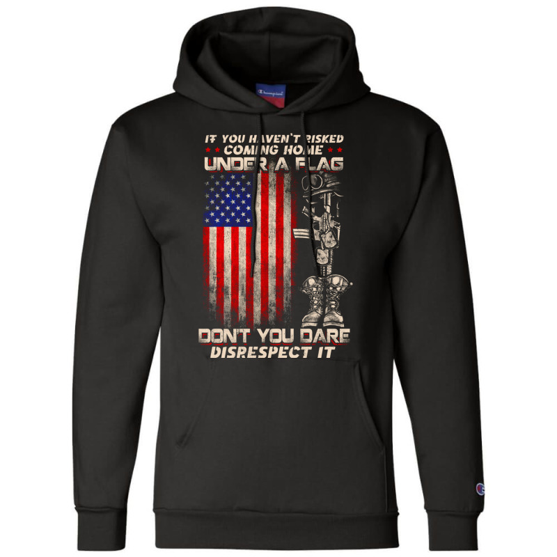 If You Haven't Risked Coming Home Under A American Flag Sweatshirt Champion Hoodie | Artistshot