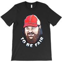 To Be Fair T-shirt | Artistshot