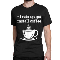 Linux Sudo Aptget Install Coffee Classic T-shirt | Artistshot