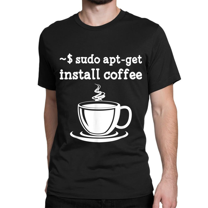 Linux Sudo Aptget Install Coffee Classic T-shirt by SandraMarianela | Artistshot