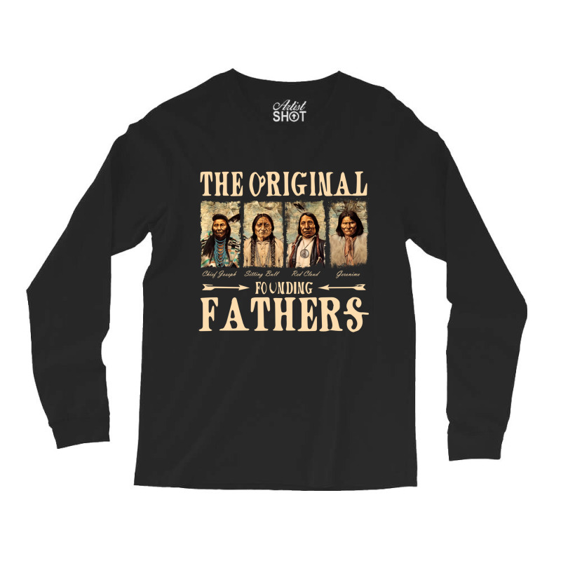 The Original Founding Fathers Native American Long Sleeve T Shirt Long Sleeve Shirts | Artistshot