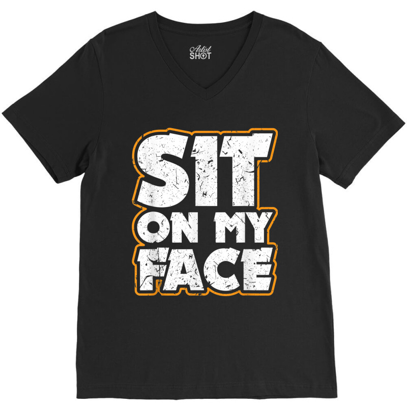 Sit On My Face Oral Sex Kinky Fetish Bdsm Eat Ass V-Neck Tee by StaceyKerry | Artistshot