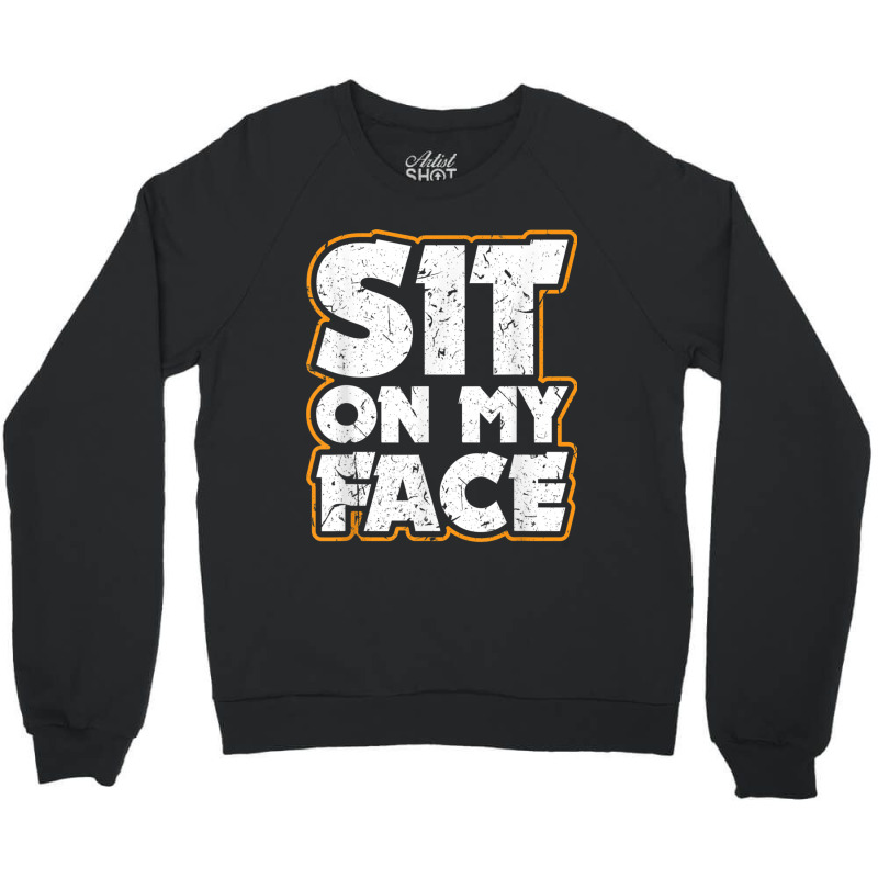 Sit On My Face Oral Sex Kinky Fetish Bdsm Eat Ass Crewneck Sweatshirt by StaceyKerry | Artistshot