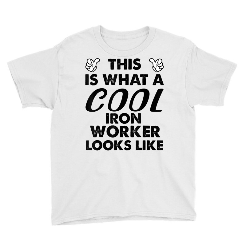 This Is What A Cool Iron Worker Looks Like T Shirt Youth Tee by cm-arts | Artistshot