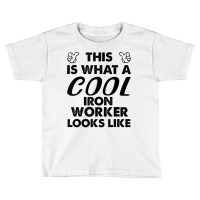 This Is What A Cool Iron Worker Looks Like T Shirt Toddler T-shirt | Artistshot