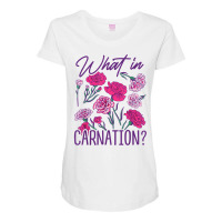 What In Carnation Gardening Gardener Botanical Plant Lover T Shirt Maternity Scoop Neck T-shirt | Artistshot