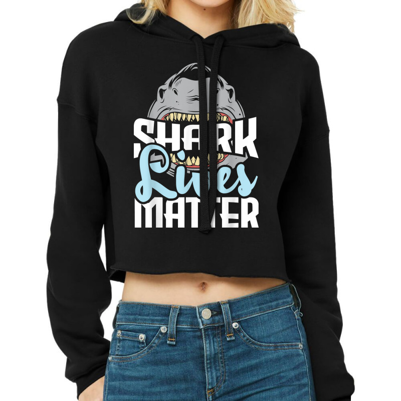 Shark Lives Matter   Wildlife Marine Biologist Shark Lovers T Shirt Cropped Hoodie by cm-arts | Artistshot