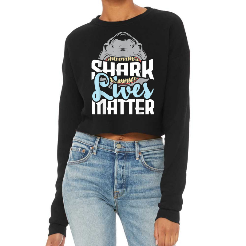 Shark Lives Matter   Wildlife Marine Biologist Shark Lovers T Shirt Cropped Sweater by cm-arts | Artistshot