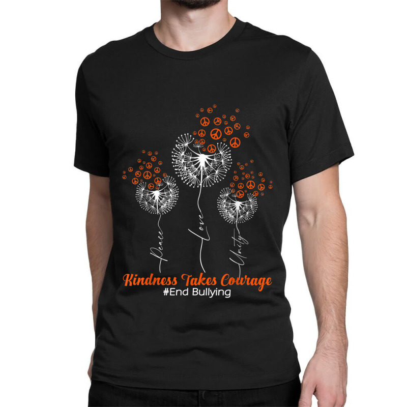 Unity Day Dandelion Kindness Takes Courage End Bullying Classic T-shirt by HailieKey | Artistshot