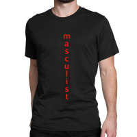 Masculist Classic T-shirt | Artistshot