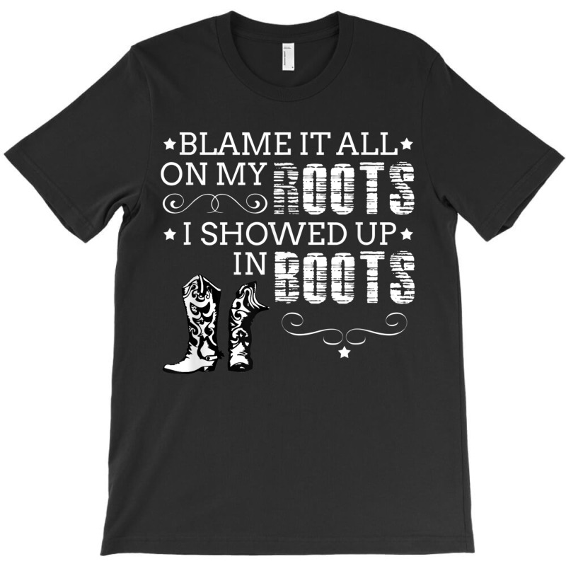 Blame It All My Roots! I Showed Up Boots T-shirt | Artistshot