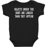 Womens Objects Under This Shirt Are Larger Than They Appear V Neck T S Baby Bodysuit | Artistshot