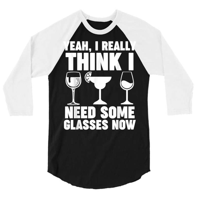 Yeah, I Really Think I Need Some Glasses Now Winemaker Wine T Shirt 3/4 Sleeve Shirt | Artistshot