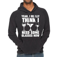 Yeah, I Really Think I Need Some Glasses Now Winemaker Wine T Shirt Vintage Hoodie | Artistshot