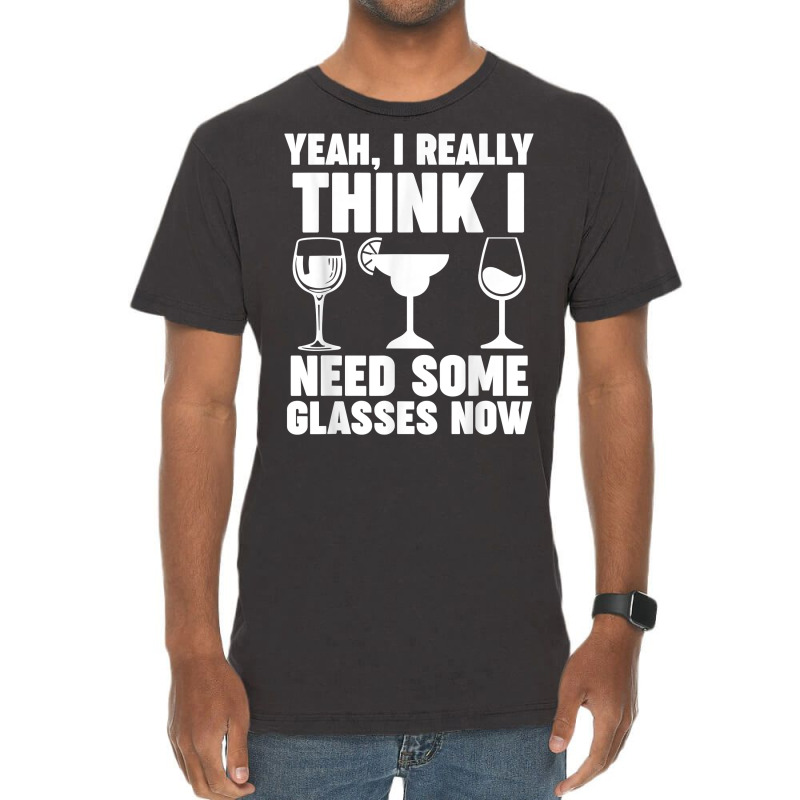 Yeah, I Really Think I Need Some Glasses Now Winemaker Wine T Shirt Vintage T-shirt | Artistshot