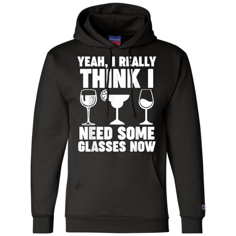 Yeah, I Really Think I Need Some Glasses Now Winemaker Wine T Shirt Champion Hoodie | Artistshot