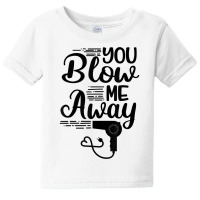 You Blow Me Away Funny Hairstylist Valentine's Day T Shirt Baby Tee | Artistshot