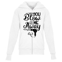 You Blow Me Away Funny Hairstylist Valentine's Day T Shirt Youth Zipper Hoodie | Artistshot