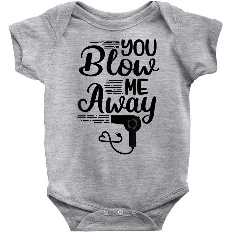 You Blow Me Away Funny Hairstylist Valentine's Day T Shirt Baby Bodysuit by cm-arts | Artistshot