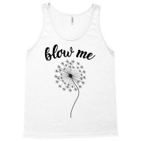 Blow Me - Dandelion Tank Top | Artistshot