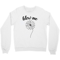 Blow Me - Dandelion Crewneck Sweatshirt | Artistshot