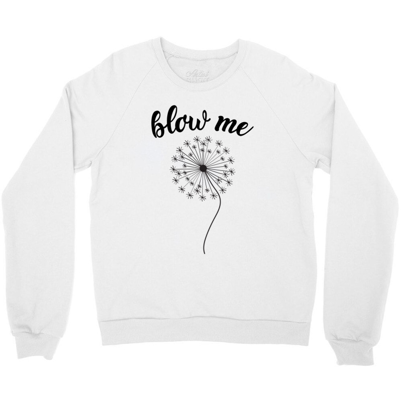 Blow Me - Dandelion Crewneck Sweatshirt by MATTHEWFLORIO | Artistshot