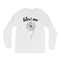 Blow Me - Dandelion Long Sleeve Shirts | Artistshot