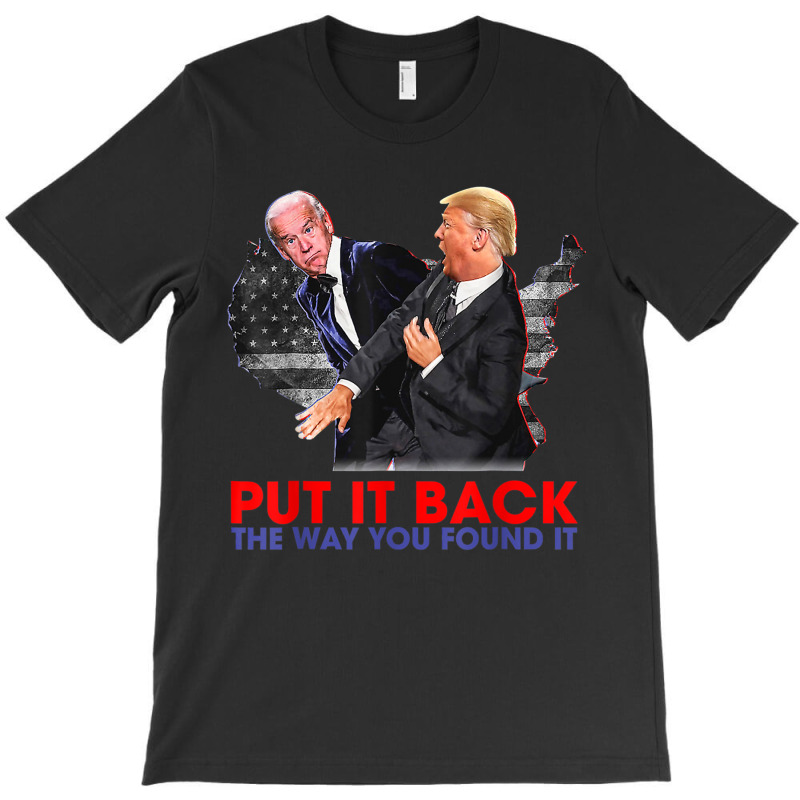 Put It Back The Way You Found It Funny Trump Slap Anti Biden T-shirt | Artistshot