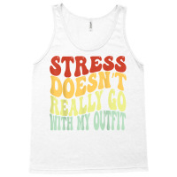 Stress Doesn't Really Go With My Outfit Positive Message T Shirt Tank Top | Artistshot