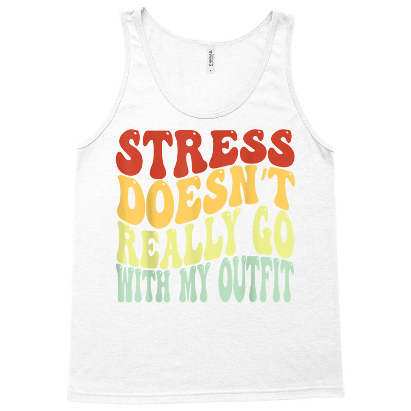 Stress Doesn't Really Go With My Outfit Positive Message T Shirt Tank Top | Artistshot