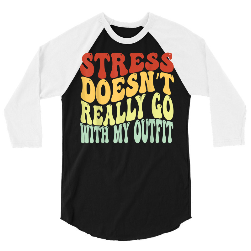 Stress Doesn't Really Go With My Outfit Positive Message T Shirt 3/4 Sleeve Shirt | Artistshot