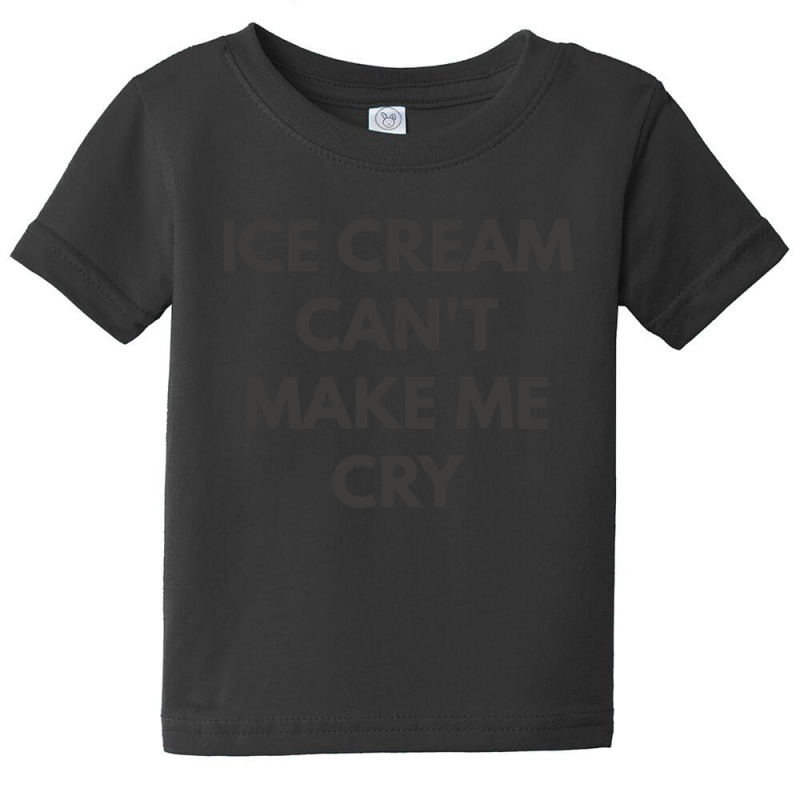 Ice Cream Can't Make Me Cry Baby Tee. By Artistshot