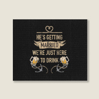 Hes Getting Married Funny Groomsmen Bachelor Party For Men Landscape Canvas Print | Artistshot