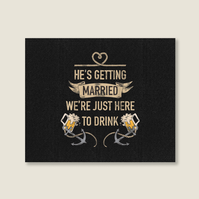 Hes Getting Married Funny Groomsmen Bachelor Party For Men Landscape Canvas Print | Artistshot