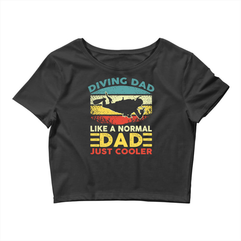 Diver Scuba Dad Like A Normal Dad Just Cooler Vintage Diving Dad Fathe Crop Top by cm-arts | Artistshot