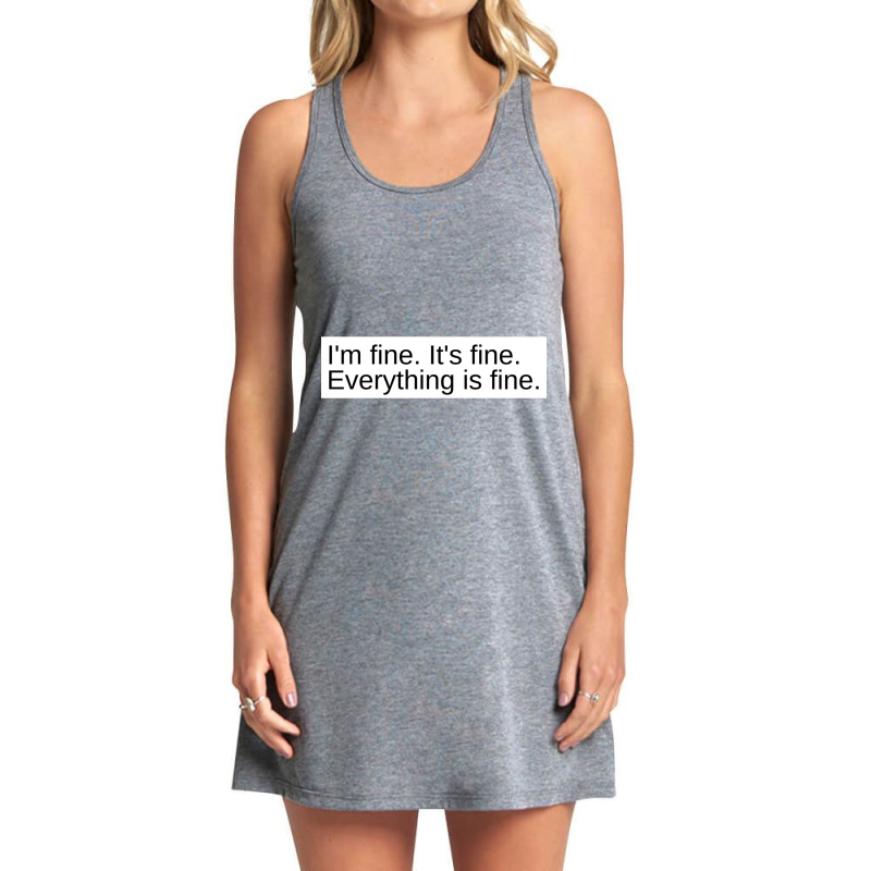 I_m Fine. It_s Fine. Everything Is Fine. Magnet Tank Dress by EDWARDDAVIS | Artistshot