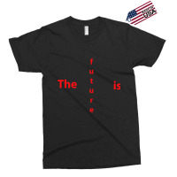 The Future Is Exclusive T-shirt | Artistshot