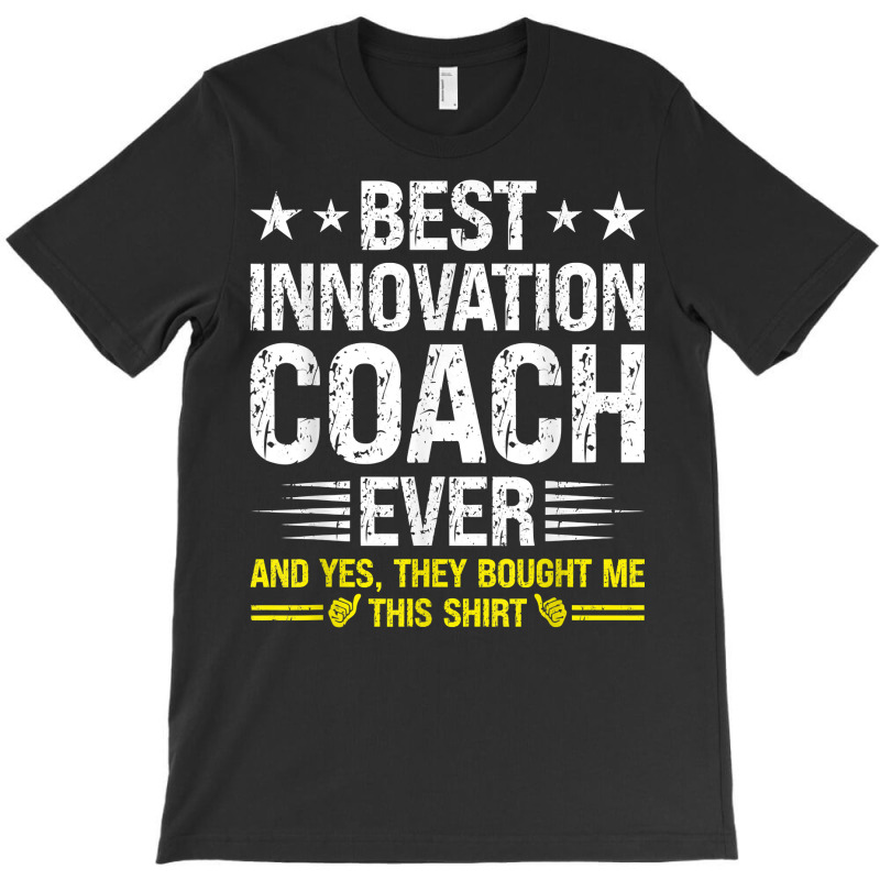 Best Innovation Coach Ever Funny Innovation Coach Humor T Shirt T-Shirt by cm-arts | Artistshot