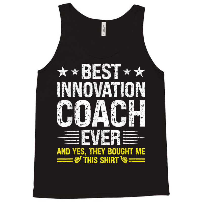 Best Innovation Coach Ever Funny Innovation Coach Humor T Shirt Tank Top by cm-arts | Artistshot