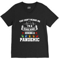 You Can't Scare Me I'm A School Nurse During A Pandemic T Shirt V-neck Tee | Artistshot